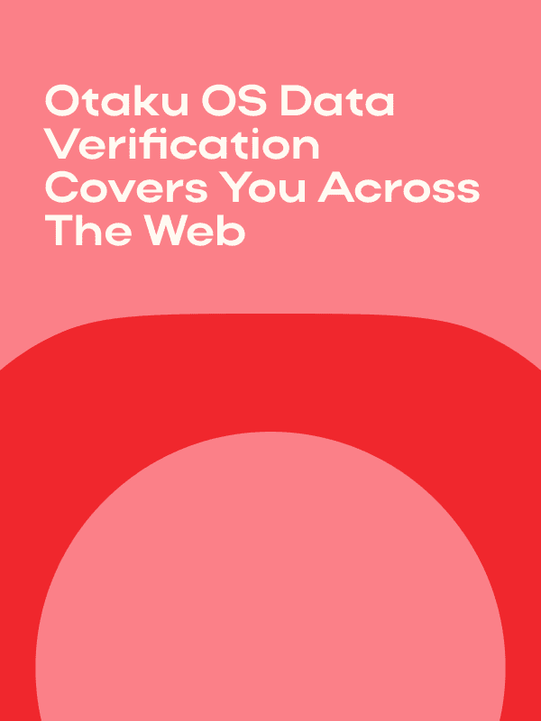 Otaku OS Data Verification Covers You Across The Web